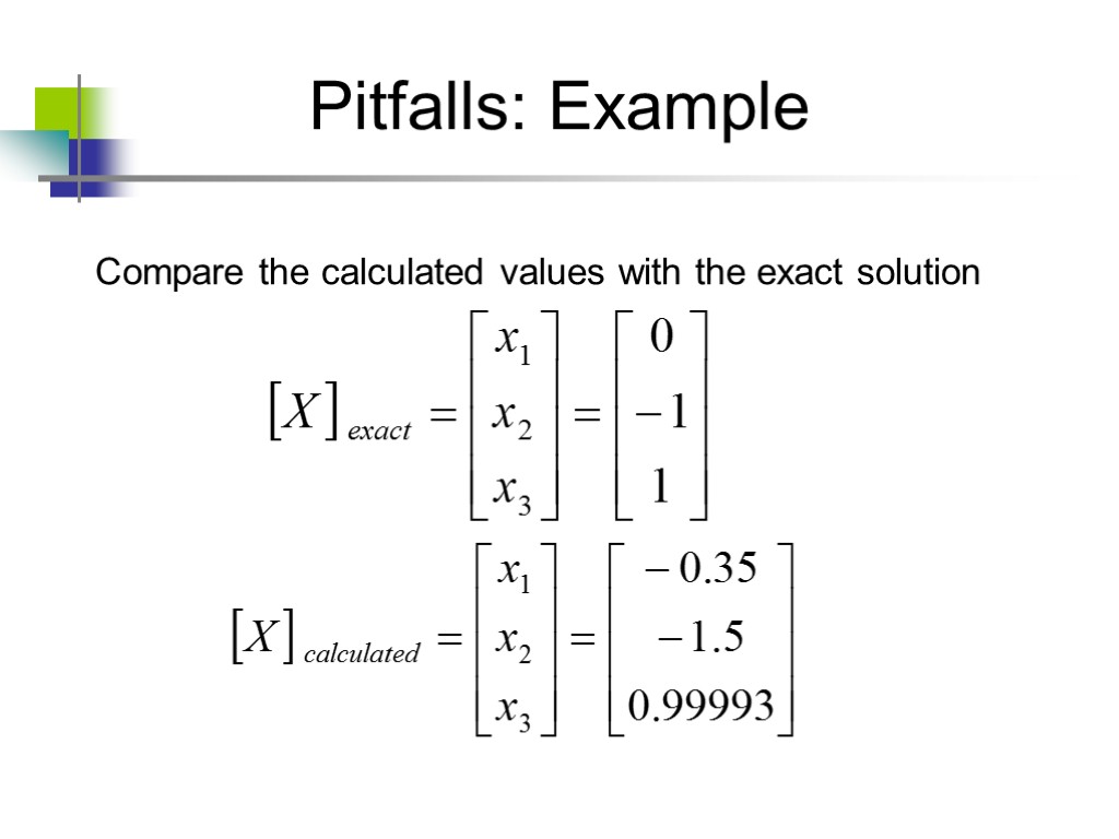 Pitfalls: Example Compare the calculated values with the exact solution